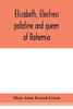Elizabeth, electress palatine and queen of Bohemia