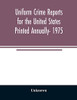 Uniform crime reports for the United States Printed Annually- 1975 - Paperback