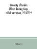 University of London Officers Training Corps, roll of war service, 1914-1919