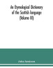 An etymological dictionary of the Scottish language (Volume III)