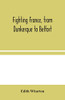 Fighting France, from Dunkerque to Belfort - Paperback
