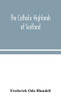 The Catholic Highlands of Scotland; The Western Highlands and Islands - Hardcover
