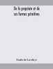 De la propriete et de ses formes primitives - Paperback