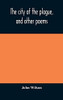The city of the plague, and other poems - Hardcover