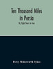 Ten Thousand Miles In Persia: Or, Eight Years In Iran