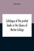 Catalogue Of The Printed Books In The Library Of Merton College