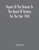 Report Of The Director To The Board Of Trustees For The Year 1963