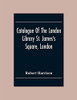 Catalogue Of The London Library St. James'S Square, London