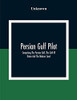 Persian Gulf Pilot: Comprising The Persian Gulf, The Gulf Of Omán And The Makran Coast