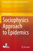 Sociophysics Approach to Epidemics (Evolutionary Economics and Social Complexity Science)
