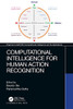 Computational Intelligence for Human Action Recognition (Chapman & Hall/CRC Computational Intelligence and Its Applications)