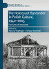 The Holocaust Bystander in Polish Culture, 1942-2015: The Story of Innocence (Palgrave Studies in Cultural Heritage and Conflict)