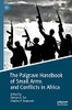 The Palgrave Handbook of Small Arms and Conflicts in Africa