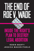 The End of Roe v. Wade: Inside the Right's Plan to Destroy Legal Abortion