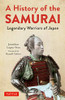 A History of the Samurai: Legendary Warriors of Japan