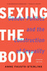 Sexing the Body: Gender Politics and the Construction of Sexuality