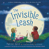 The Invisible Leash: A Story Celebrating Love After the Loss of a Pet (The Invisible String)