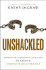 Unshackled: Breaking the Strongholds of Your Past to Receive Complete Deliverance
