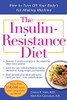The Insulin-Resistance Diet--Revised and Updated: How to Turn Off Your Body's Fat-Making Machine