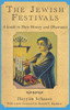 The Jewish Festivals: A Guide to Their History and Observance