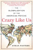 Crazy Like Us: The Globalization of the American Psyche