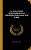 Le mouvement démocratique et les catholiques français de 1830 à 1880 (French Edition)