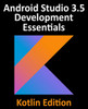 Android Studio 3.5 Development Essentials - Kotlin Edition: Developing Android 10 (Q) Apps Using Android Studio 3.5, Kotlin and Android Jetpack