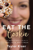 Eat the Cookie: The Imperfectionist�s Guide to Food, Faith, and Fitness