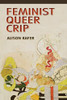 Feminist, Queer, Crip