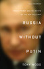 Russia Without Putin: Money, Power and the Myths of the New Cold War