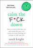 Calm the F*ck Down: How to Control What You Can and Accept What You Can't So You Can Stop Freaking Out and Get On With Your Life (A No F*cks Given Guide)