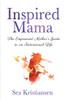 Inspired Mama: The Empowered Mother's Guide to an Intentional Life