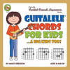Guitalele Chords For Kids...& Big Kids Too! (Fretted Friends Beginners Series)