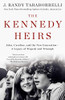 The Kennedy Heirs: John, Caroline, and the New Generation - A Legacy of Tragedy and Triumph