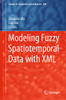 Modeling Fuzzy Spatiotemporal Data with XML (Studies in Computational Intelligence (894))