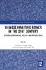Chinese Maritime Power in the 21st Century: Strategic Planning, Policy and Predictions (Cass Series: Naval Policy and History)