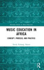 Music Education in Africa: Concept, Process, and Practice (Routledge Studies in Music Education)
