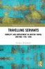 Travelling Servants: Mobility and Employment in British Travel Writing 1750- 1850 (Routledge Research in Travel Writing)