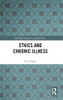 Ethics and Chronic Illness (Routledge Research in Applied Ethics)