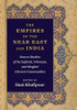 The Empires of the Near East and India: Source Studies of the Safavid, Ottoman, and Mughal Literate Communities - Hardcover