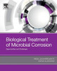 Biological Treatment of Microbial Corrosion: Opportunities and Challenges