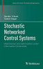 Stochastic Networked Control Systems: Stabilization and Optimization under Information Constraints (Systems & Control: Foundations & Applications)