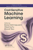 Cost-Sensitive Machine Learning (Chapman & Hall/Crc: Machine Learning & Pattern Recognition)