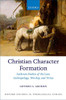 Christian Character Formation: Lutheran Studies of the Law, Anthropology, Worship, and Virtue (Oxford Studies in Theological Ethics)