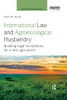 International Law and Agroecological Husbandry: Building legal foundations for a new agriculture (Earthscan Food and Agriculture)
