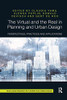 The Virtual and the Real in Planning and Urban Design: Perspectives, Practices and Applications (Routledge Research in Planning and Urban Design)