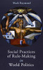 Social Practices of Rule-Making in World Politics