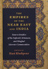 The Empires of the Near East and India: Source Studies of the Safavid, Ottoman, and Mughal Literate Communities - Paperback