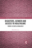 Disasters, Gender and Access to Healthcare: Women in Coastal Bangladesh (Routledge International Studies of Women and Place)