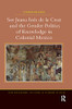 Sor Juana Inde la Cruz and the Gender Politics of Knowledge in Colonial Mexico (New Hispanisms: Cultural and Literary Studies)